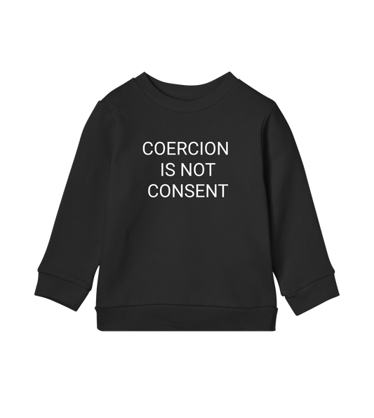 Coercion Is Not Consent Kids Organic Sweatshirt