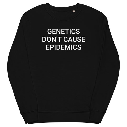 Genetics Don't Cause Epidemics Organic Adult's Sweatshirt